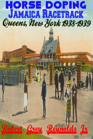 Horse Doping Jamaica Racetrack Queens, New York 1938-1939Żҽҡ[ Robert Grey Reynolds Jr ]