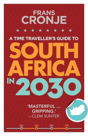 A Time Traveller's Guide to South Africa in 2030Żҽҡ[ Frans Cronje ]