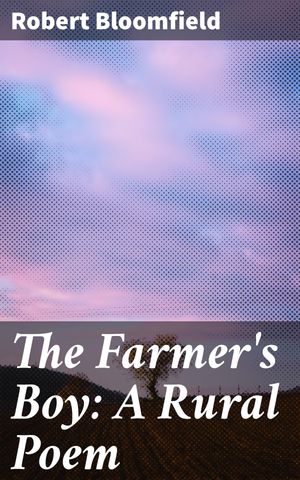 ŷKoboŻҽҥȥ㤨The Farmer's Boy: A Rural Poem Celebrating Agrarian Life in 18th-Century England: A Timeless Ode to Nature and LaborŻҽҡ[ Robert Bloomfield ]פβǤʤ150ߤˤʤޤ