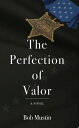 The Perfection of Valor【電子書籍】 Bob Mustin