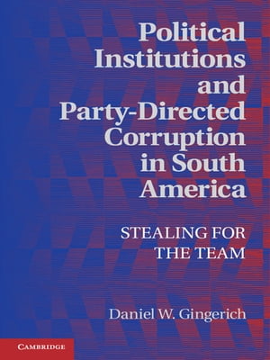 Political Institutions and Party-Directed Corruption in South America Stealing for the Team