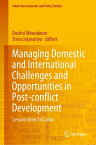 Managing Domestic and International Challenges and Opportunities in Post-conflict Development Lessons from Sri Lanka【電子書籍】