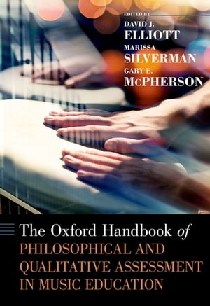 The Oxford Handbook of Philosophical and Qualitative Assessment in Music Education【電子書籍】