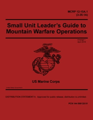 MCRP 12-10A.1 (3-35.1A) Small Unit Leader’s Guide to Mountain Warfare Operations Change 1 April 2018