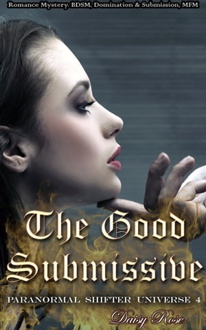 Paranormal Shifter Universe 4: The Good SubmissiveŻҽҡ[ Daisy Rose ]