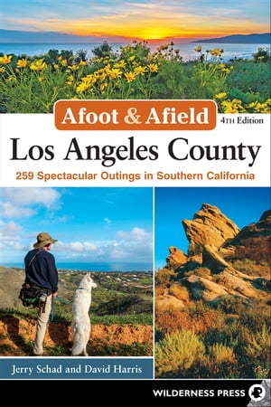 Afoot &Afield: Los Angeles County 259 Spectacular Outings in Southern CaliforniaŻҽҡ[ Jerry Schad ]