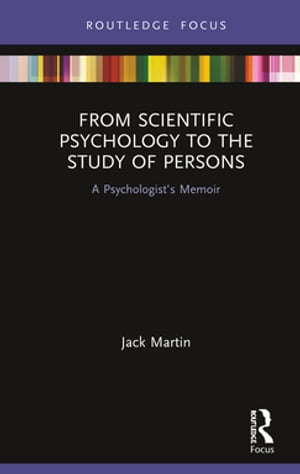 From Scientific Psychology to the Study of Persons A Psychologist’s Memoir