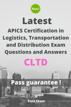 Latest APICS Certification in Logistics, Transportation and Distribution Exam CLTD Questions and Answers