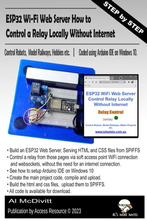 ESP32 Wi-Fi Web Server How to Control a Relay Locally Without Internet【電子書籍】[ Al McDivitt ]