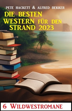 Die besten Western f?r den Strand 2023:Żҽҡ[ Alfred Bekker ]