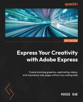 Express Your Creativity with Adobe Express Create stunning graphics, captivating videos, and impressive web pages without any coding skills【電子書籍】[ Rosie Sue ]