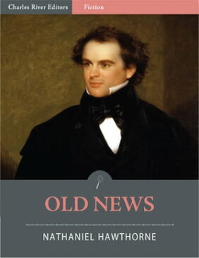 Old News (Illustrated)【電子書籍】[ Nathaniel Hawthorne ]