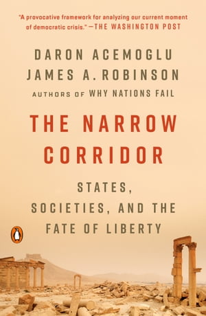 The Narrow Corridor States, Societies, and the Fate of Liberty【電子書籍】 Daron Acemoglu