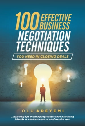 100 Effective Business Negotiation Techniques you need in closing deals