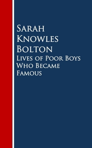 Lives of Poor Boys Who Became FamousŻҽҡ[ Sarah Knowles Bolton ]