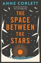 The Space Between the Stars【電子書籍】[ Anne Corlett ]