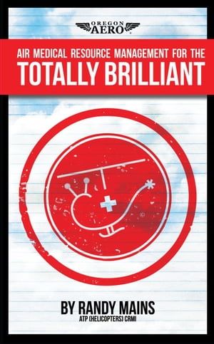 Air Medical Resource Management for the Totally Brilliant!