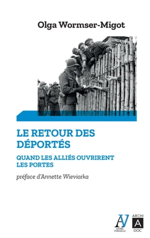 Le Retour des déportés - Quand les aliés ouvrirent les portes