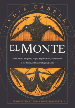 El Monte Notes on the Religions, Magic, and Folklore of the Black and Creole People of CubaŻҽҡ[ Lydia Cabrera ]