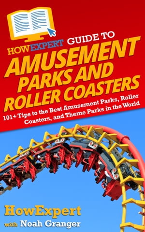 HowExpert Guide to Amusement Parks and Roller Coasters