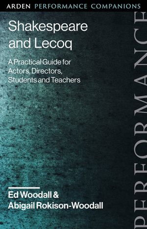 Shakespeare and Lecoq A Practical Guide for Actors, Directors, Students and Teachers【電子書籍】[ Ed Woodall ]