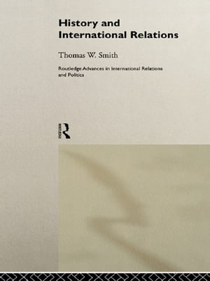 History and International Relations【電子書籍】[ Thomas W. Smith ]