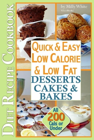 Quick & Easy Low Calorie & Low Fat Desserts, Cakes & Bakes Diet Recipe Cookbook All 200 Cals & Under