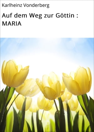 Auf dem Weg zur Göttin : MARIA