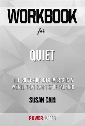 Workbook on Quiet: The Power of Introverts in a World That Can't Stop Talking by Susan Cain (Fun Facts & Trivia Tidbits)