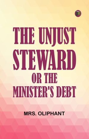 ŷKoboŻҽҥȥ㤨The Unjust Steward or The Minister's DebtŻҽҡ[ Mrs. Oliphant ]פβǤʤ158ߤˤʤޤ