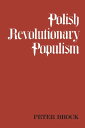 Polish Revolutionary Populism A Study in Agrarian Socialist Thought From the 1830s to the 1850s