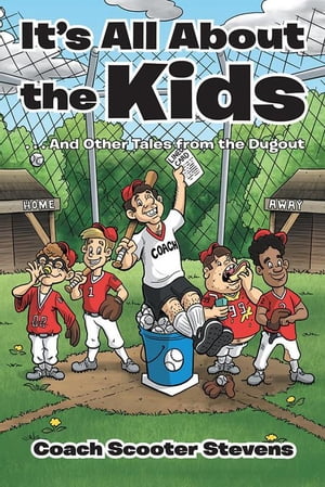 It’S All About the Kids . . . and Other Tales from the Dugout【電子書籍】[ Coach Scooter Stevens ]