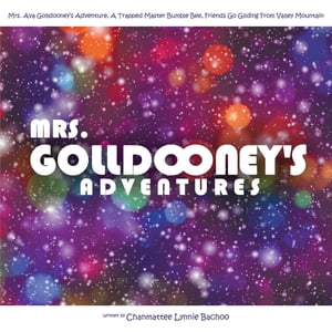 Mrs. Golldooney's Adventures Mrs. Ava Golldooney's Adventure, A Trapped Master Bumble Bee, Friends Go Gliding From Valley Mountain【電子書籍】[ Chanmattee Lynnie Bachoo ]