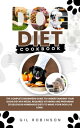 DOG DIET COOKBOOK The Complete Beginners Guide to Understanding Your Dogs Dietary Needs, Required Vitamins and Preparing 20 Delicious Homemade Diets to Make Your Dog Live Long