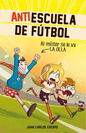 Al m?ster se le fue la olla (Antiescuela de F?tbol 3)Żҽҡ[ Juan Carlos Crespo ]