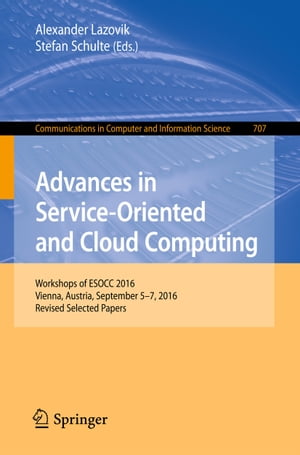 Advances in Service-Oriented and Cloud Computing Workshops of ESOCC 2016 Vienna Austria September 5?7 2016 Revised Selected Papers【電子書籍】
