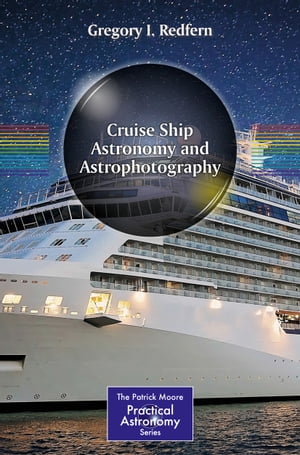 Cruise Ship Astronomy and Astrophotography【電子書籍】[ Gregory I. Redfern ]