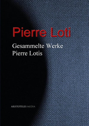 Gesammelte Werke Pierre Lotis【電子書籍】[