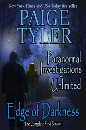 Edge of Darkness: The Complete First Season (Paranormal Investigations Unlimited) Paranormal Investigations Unlimited, #6【電子書籍】[ Paige Tyler ]
