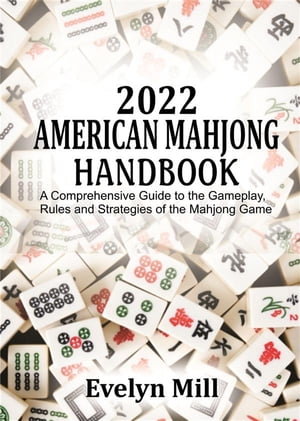 ŷKoboŻҽҥȥ㤨2022 American Mahjong Handbook A Comprehensive Guide to the Gameplay, Rules and Strategies of the Mahjong GameŻҽҡ[ Mill Evelyn ]פβǤʤ738ߤˤʤޤ