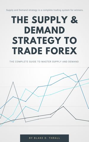 THE SUPPLY & DEMAND STRATEGY TO TRADE FOREX