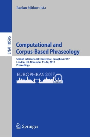 Computational and Corpus-Based Phraseology Second International Conference, Europhras 2017, London, UK, November 13-14, 2017, Proceedings【電子書籍】