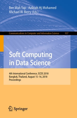 Soft Computing in Data Science 4th International Conference, SCDS 2018, Bangkok, Thailand, August 15-16, 2018, ProceedingsŻҽҡ