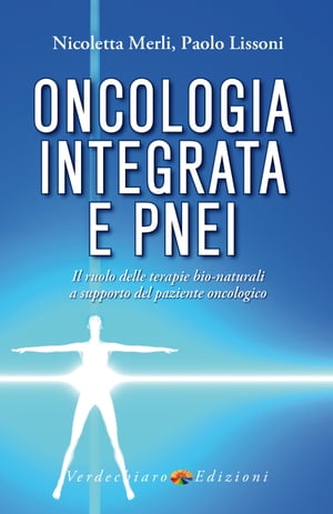 Oncologia Integrata e PNEI Il ruolo delle terapie bio-naturali a supporto del paziente oncologico