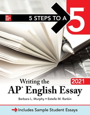 5 Steps to a 5: Writing the AP English Essay 2021【電子書籍】 Barbara Murphy