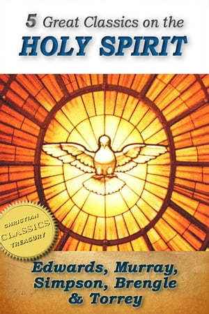 5 Great Classics on the Holy Spirit: Distinguishing Marks of a Work of the Spirit, The Spirit of Christ, Walking in the Spirit, When The Holy Ghost is Come, The Person and Work of the Holy Spirit