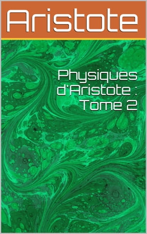 Physiques d'Aristote : Tome 2