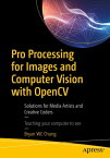 Pro Processing for Images and Computer Vision with OpenCV Solutions for Media Artists and Creative Coders【電子書籍】[ Bryan WC Chung ]