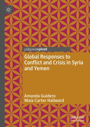 Global Responses to Conflict and Crisis in Syria and Yemen