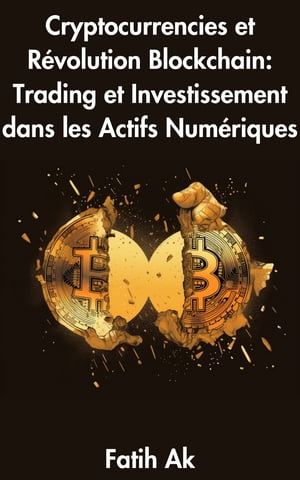 Cryptocurrencies et R?volution Blockchain Trading et Investissement dans les Actifs Num?riquesŻҽҡ[ Fatih Ak ]